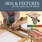 Jigs & Fixtures for the Table Saw & Router