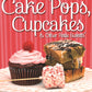 Cake Pops, Cupcakes & Other Petite Sweets