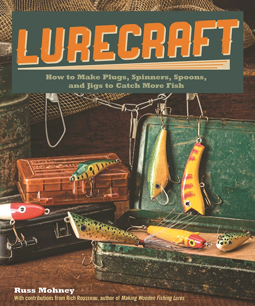 Lurecraft: How to Make Plugs, Spinners, Spoons, and Jigs to Catch More Fish [Book]