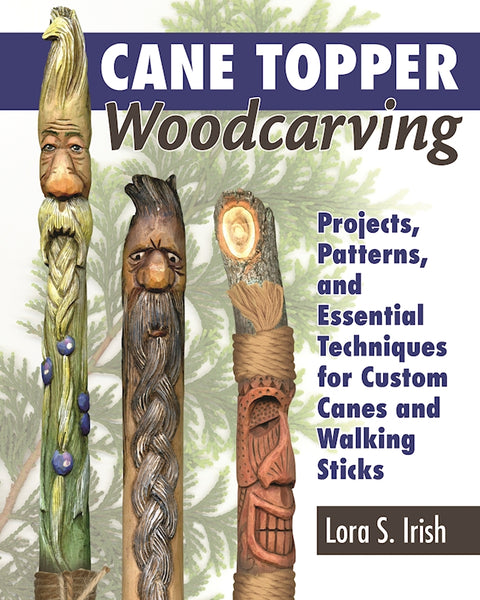 Cane Topper Woodcarving: Projects, Patterns, and Essential Techniques for  Custom Canes and Walking Sticks (Fox Chapel Publishing) Step-by-Step