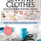 Sewing Clothes - Elevate Your Sewing Skills