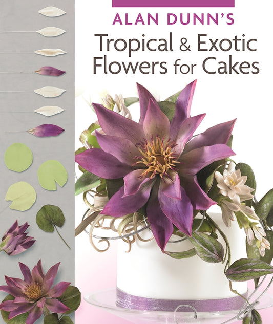 Alan Dunn's Tropical & Exotic Flowers for Cakes