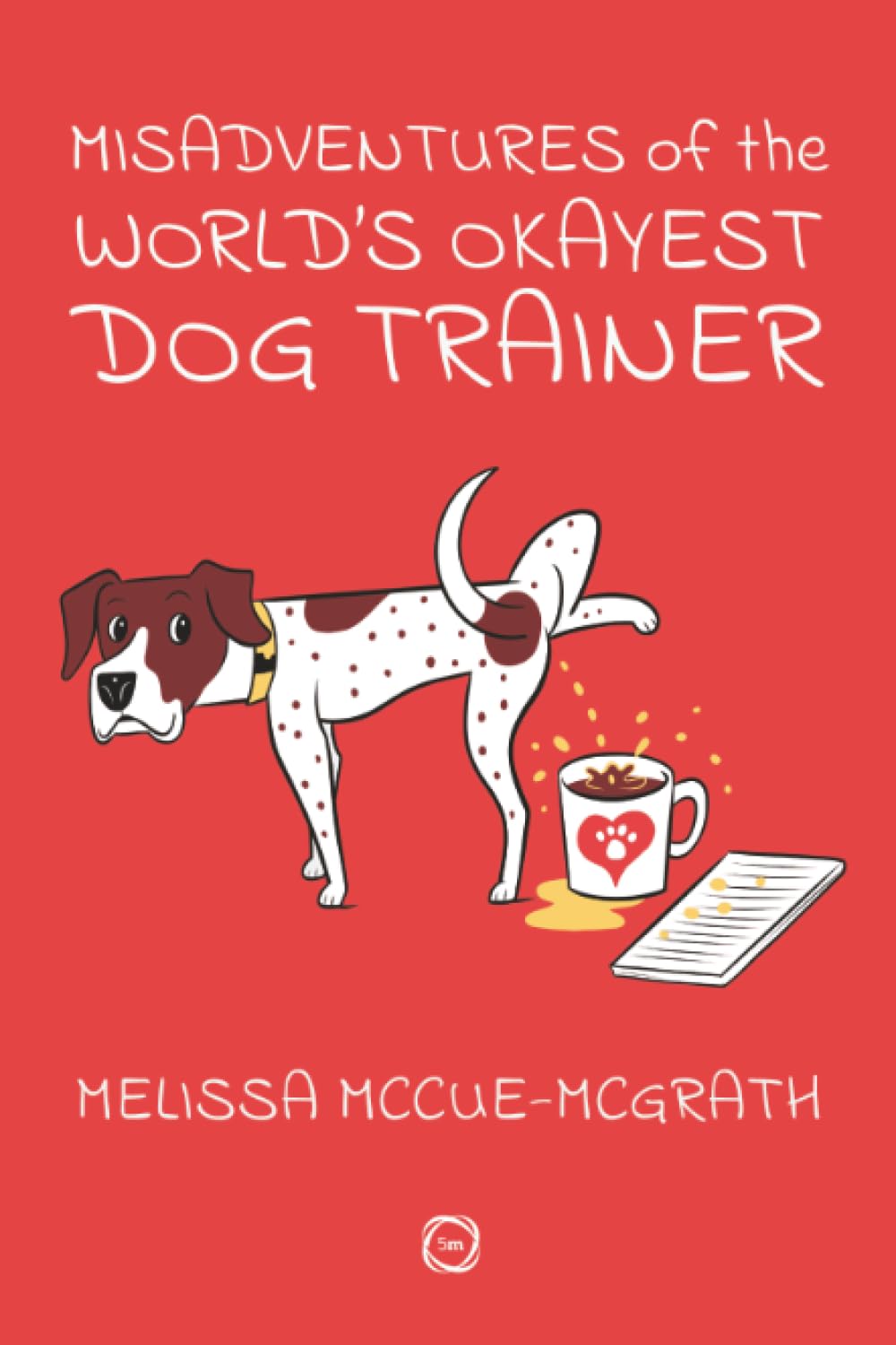 Misadventures of the World’s Okayest Dog Trainer