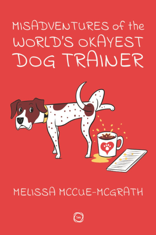 Misadventures of the World’s Okayest Dog Trainer