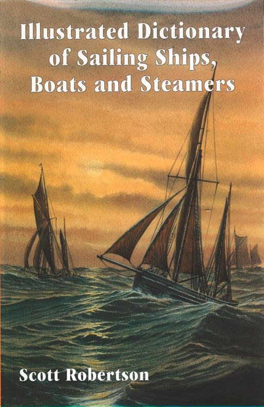 Illustrated Dictionary Of Sailing Ships, Boats And Steamers