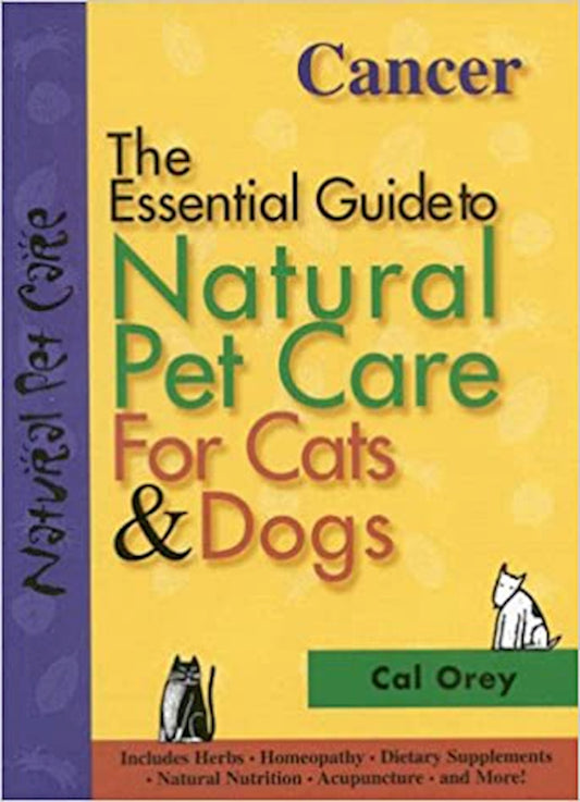 Cancer: The Essential Guide to Natural Pet Care for Cats & Dogs