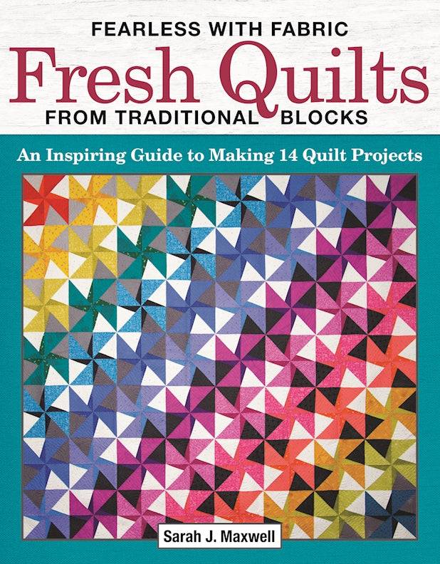 Fearless with Fabric Fresh Quilts from Traditional Blocks - Fox Chapel Publishing Co.