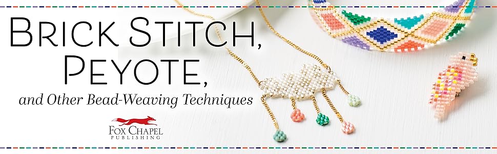 Brick Stitch, Peyote, and Other Bead-Weaving Techniques