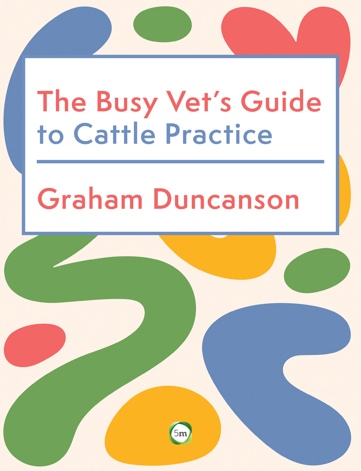 The Busy Vet’s Guide to Cattle Practice